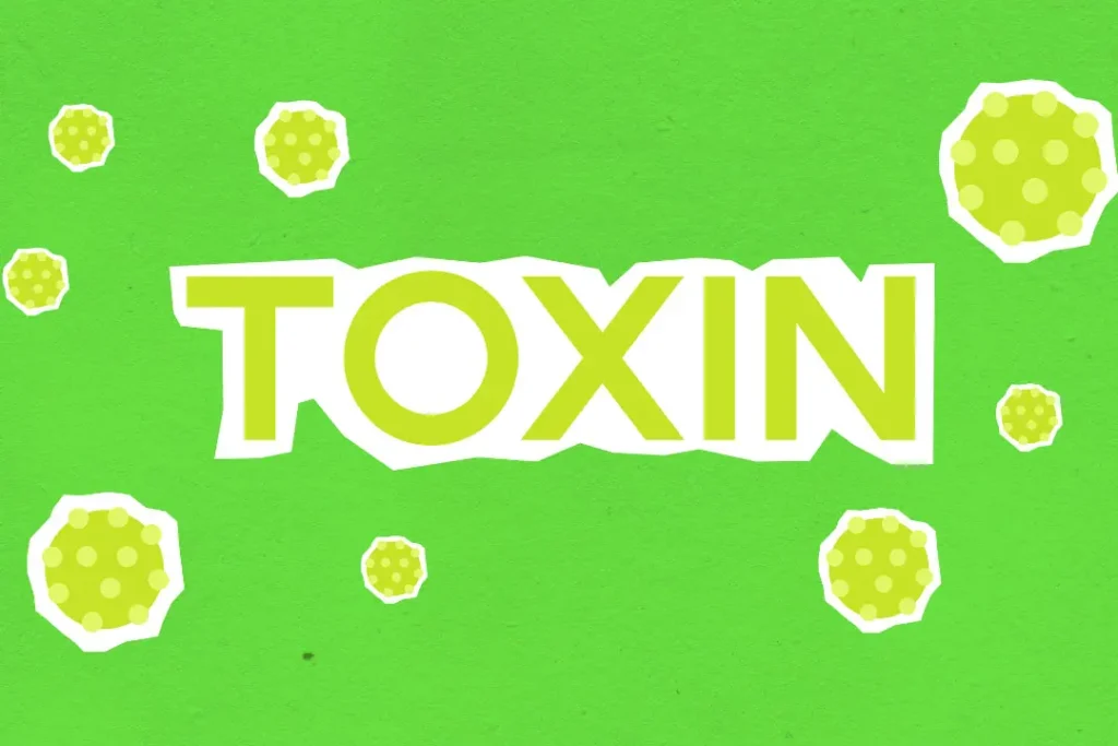 Toxins are harmful. 